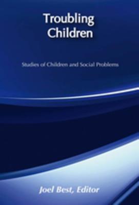 Download Troubling Children: Studies of Children and Social Problems - Joel Best | ePub
