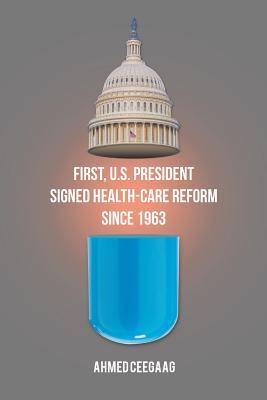 Read First, U.S. President Signed Health-Care Reform Since 1963 - Ahmed Ceegaag | ePub