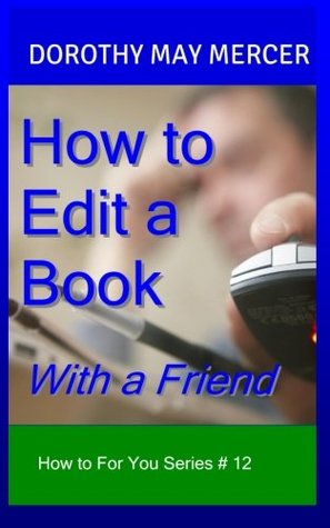 Read How to Edit a Book: With a Friend: Volume 12 (How to For You) - Dorothy May Mercer | ePub