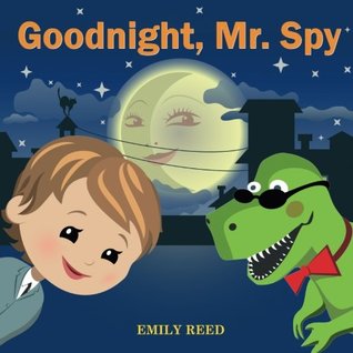 Read online Goodnight, Mr. Spy: Bedtime story about Boy and his Toy Dinosaur, Picture Books, Preschool Books, Ages 3-8, Baby Books, Kids Books - Emily Reed | PDF