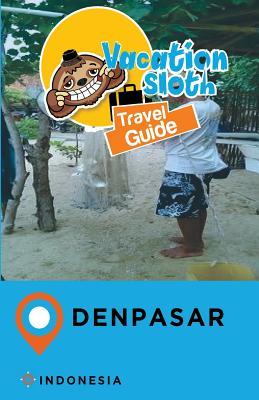 Download Vacation Sloth Travel Guide Denpasar Indonesia - Richard Mayor | ePub