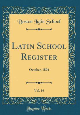 Download Latin School Register, Vol. 16: October, 1894 (Classic Reprint) - Boston Latin School file in PDF