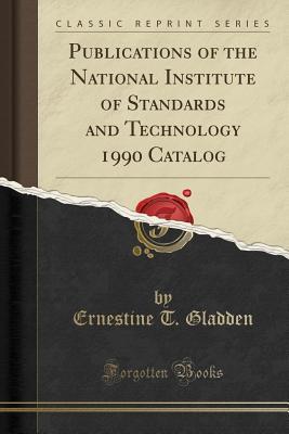 Download Publications of the National Institute of Standards and Technology 1990 Catalog (Classic Reprint) - Ernestine T Gladden file in PDF