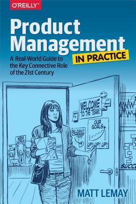 Read Product Management in Practice: A Real-World Guide to the Key Connective Role of the 21st Century - Matt Lemay file in ePub