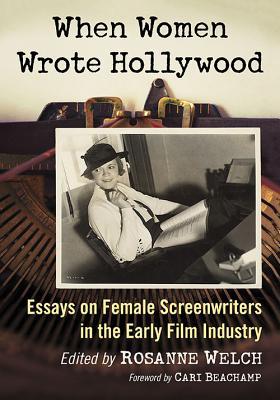 Read When Women Wrote Hollywood: Essays on Female Screenwriters in the Early Film Industry - Rosanne Welch | PDF