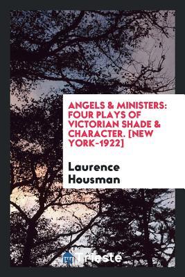 Read online Angels & Ministers: Four Plays of Victorian Shade & Character. [new York-1922] - Laurence Housman file in PDF