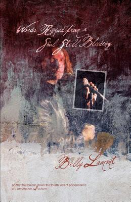 Read online Words Ripped from a Soul Still Bleeding: Poetry That Breaks Down the Fourth Wall of Performance, Art, Perception, & Culture - Billy Lamont file in ePub