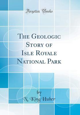 Read online The Geologic Story of Isle Royale National Park (Classic Reprint) - N. King Huber file in ePub