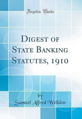 Read online Digest of State Banking Statutes, 1910 (Classic Reprint) - Samuel Alfred Welldon | ePub
