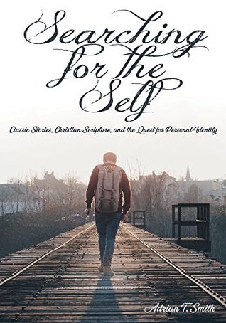 Download Searching for the Self: Classic Stories, Christian Scripture, and the Quest for Personal Identity - Adrian T. Smith file in PDF