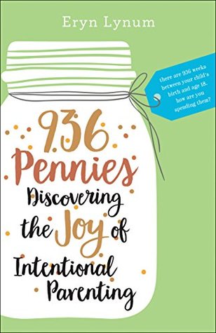 Read 936 Pennies: Discovering the Joy of Intentional Parenting - Eryn Lynum file in ePub
