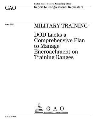 Read online Military Training: Dod Lacks a Comprehensive Plan to Manage Encroachment on Training Ranges - U.S. Government Accountability Office file in PDF