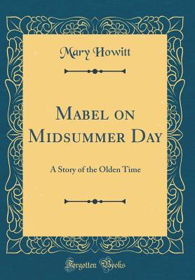Read online Mabel on Midsummer Day: A Story of the Olden Time (Classic Reprint) - Mary Botham Howitt | PDF