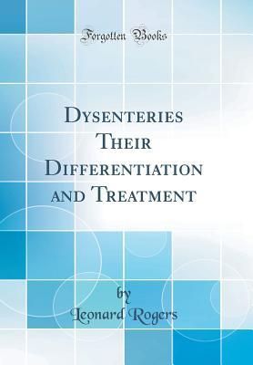 Read Dysenteries Their Differentiation and Treatment (Classic Reprint) - Leonard Rogers file in ePub