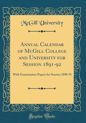 Read Annual Calendar of McGill College and University for Session 1891-92: With Examination Papers for Session 1890-91 (Classic Reprint) - McGill University | PDF