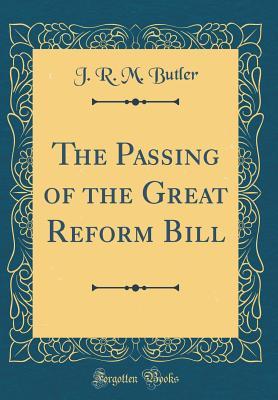 Read online The Passing of the Great Reform Bill (Classic Reprint) - James Ramsay Montagu Butler file in PDF