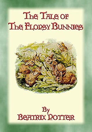 Download THE TALE OF THE FLOPSY BUNNIES - Tales of Peter Rabbit & Friends Book 14: The Tales of Peter Rabbit & Friends Book 14 - Written and Illustrated By Beatrix Potter | ePub