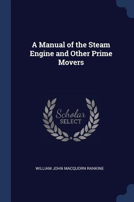 Download A Manual of the Steam Engine and Other Prime Movers - William John Macquorn Rankine | PDF