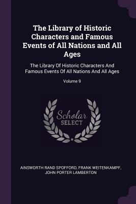 Read online The Library of Historic Characters and Famous Events of All Nations and All Ages: The Library of Historic Characters and Famous Events of All Nations and All Ages; Volume 9 - Ainsworth Rand Spofford | PDF