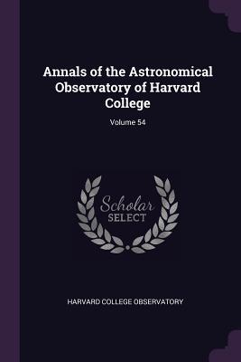 Read Annals of the Astronomical Observatory of Harvard College; Volume 54 - Harvard College Observatory | ePub