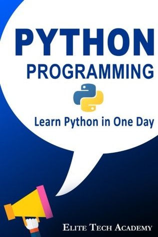 Read Python Programming for Beginners: Learn Python in One Day (Python, Python for dummies, Python Crash Course) - Elite Tech Academy file in ePub