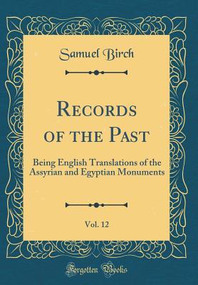 Read online Records of the Past, Vol. 12: Being English Translations of the Assyrian and Egyptian Monuments (Classic Reprint) - Samuel Birch | ePub