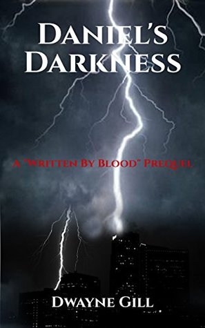 Read online Daniel's Darkness: A Written By Blood Prequel - Dwayne Gill | ePub