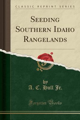 Read Seeding Southern Idaho Rangelands (Classic Reprint) - A.C. Hull Jr. | ePub
