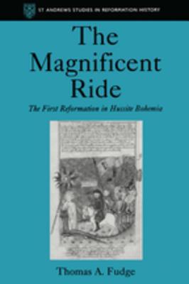 Download The Magnificent Ride: The First Reformation in Hussite Bohemia - Thomas A. Fudge | ePub