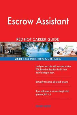 Read Escrow Assistant Red-Hot Career Guide; 2556 Real Interview Questions - Red-Hot Careers | ePub