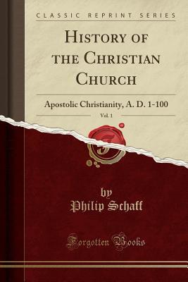 Read History of the Christian Church, Vol. 1: Apostolic Christianity, A. D. 1-100 - Philip Schaff | PDF