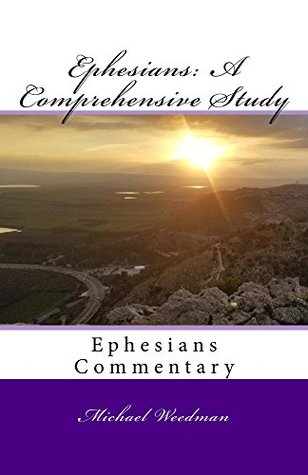 Download Ephesians: A Comprehensive Study (Michael Weedman's Commentary Series Book 2) - Michael Weedman | PDF