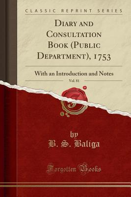Read online Diary and Consultation Book (Public Department), 1753, Vol. 81: With an Introduction and Notes (Classic Reprint) - B S Baliga file in ePub