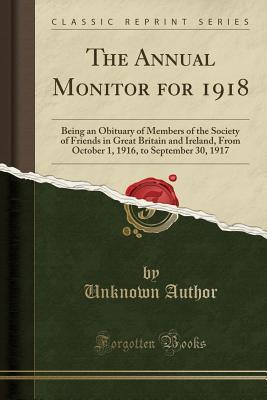 Read The Annual Monitor for 1918: Being an Obituary of Members of the Society of Friends in Great Britain and Ireland, from October 1, 1916, to September 30, 1917 (Classic Reprint) - Unknown file in ePub