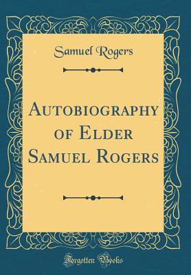 Download Autobiography of Elder Samuel Rogers (Classic Reprint) - Samuel Rogers file in PDF