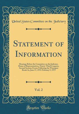 Read online Statement of Information, Vol. 2: Hearings Before the Committee on the Judiciary, House of Representatives, Ninety-Third Congress, Second Session; Events Following the Watergate Break-In, June 17, 1972-February 9, 1973 (Classic Reprint) - U.S. Congress | ePub