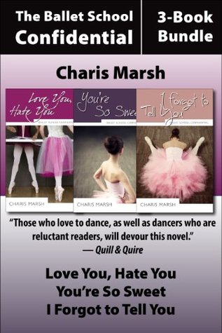 Read online Ballet School Confidential: The Complete 3-Book Bundle: Love You, Hate You / I Forgot to Tell You / You're So Sweet - Charis Marsh | ePub