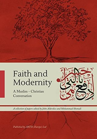 Read online Faith and Modernity: A Muslim - Christian Conversation - John Alderdice file in ePub