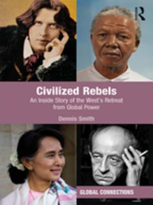 Read Civilized Rebels: An Inside Story of the West's Retreat from Global Power - Dennis Smith | ePub