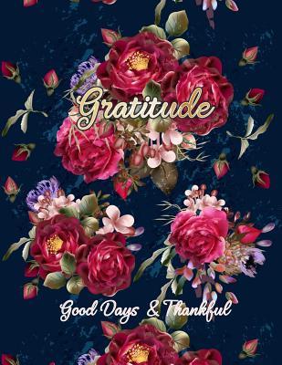 Read online Gratitude Good Days Thankful: Journal for Women Record Writing Daily Find Happiness and Peace in 5 Minutes a Day 120 Page - Kimberly B Cover | ePub