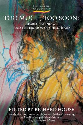 Read Too Much Too Soon?: Early Learning and the Erosion of Childhood - Richard House file in PDF