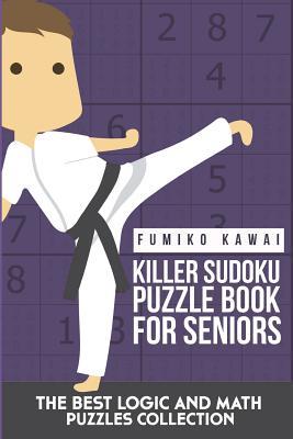 Read Killer Sudoku Puzzle Book for Seniors: The Best Logic and Math Puzzles Collection - Fumiko Kawai file in PDF