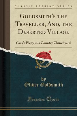Download Goldsmith's the Traveller, And, the Deserted Village: Gray's Elegy in a Country Churchyard (Classic Reprint) - Oliver Goldsmith file in ePub