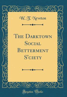 Read The Darktown Social Betterment S'ciety (Classic Reprint) - W T Newton | ePub