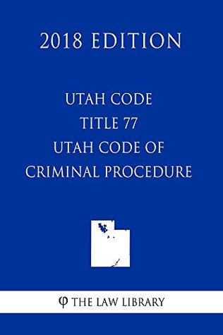 Read online Utah Code - Title 77 - Utah Code of Criminal Procedure (2018 Edition) - The Law Library file in ePub