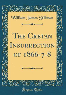 Download The Cretan Insurrection of 1866-7-8 (Classic Reprint) - William James Stillman file in ePub