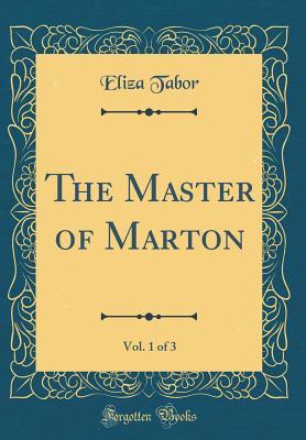 Read The Master of Marton, Vol. 1 of 3 (Classic Reprint) - Eliza Tabor Stephenson | PDF