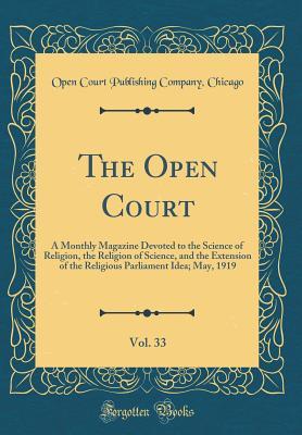 Read online The Open Court, Vol. 33: A Monthly Magazine Devoted to the Science of Religion, the Religion of Science, and the Extension of the Religious Parliament Idea; May, 1919 (Classic Reprint) - Open Court Publishing Company Chicago file in PDF