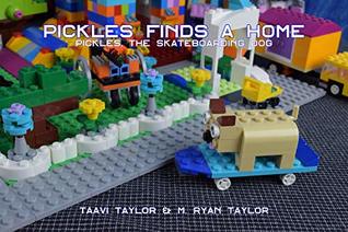 Read Pickles Finds a Home: A Story Illustrated with LEGO® Bricks (Pickles, the Skateboarding Dog Book 1) - M. Ryan Taylor | PDF