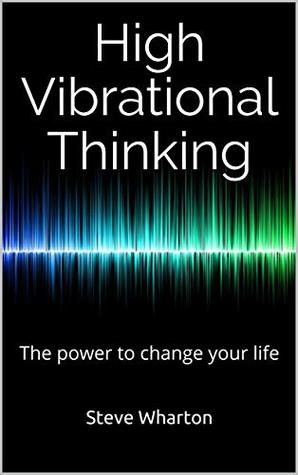 Download High Vibrational Thinking: The power to change your life - Steve Wharton file in ePub